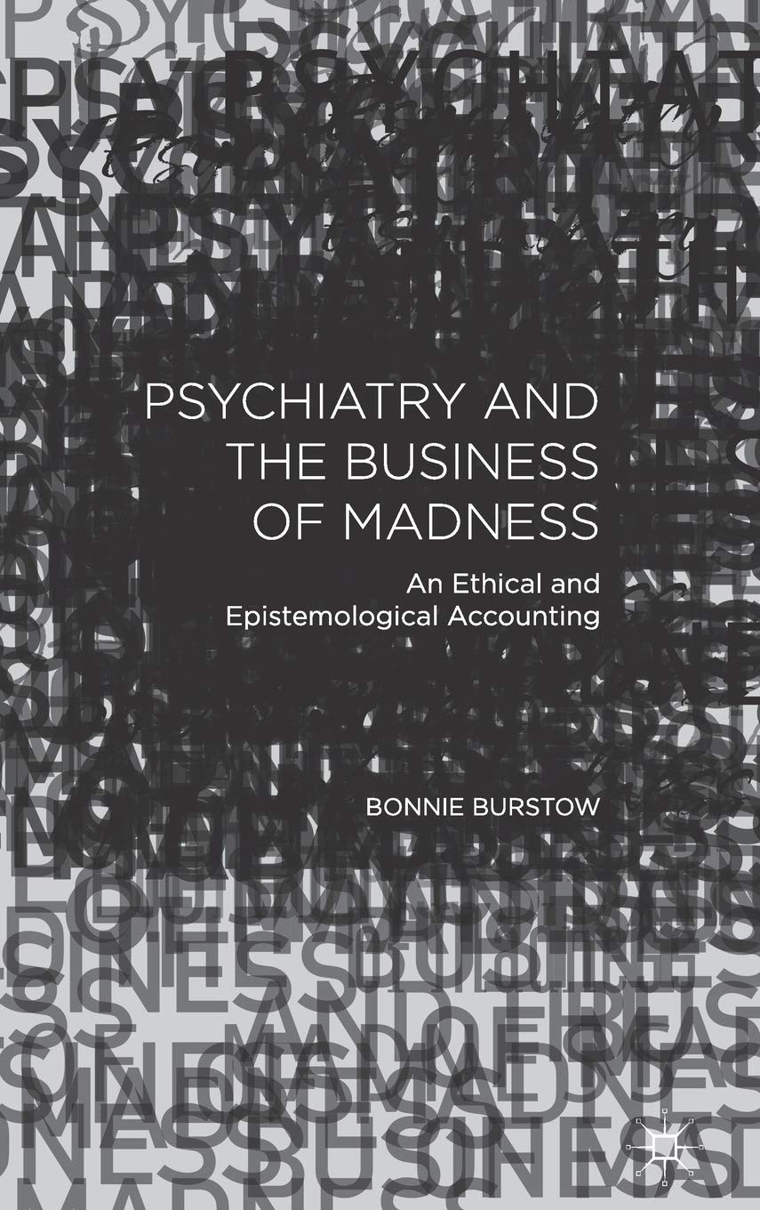Psychiatry and the Business of Madness: An Ethical and Epistemological Accounting