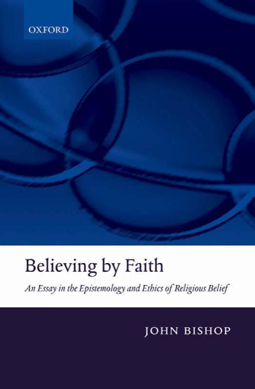 Believing by Faith: An Essay in the Epistemology and Ethics of Religious Belief