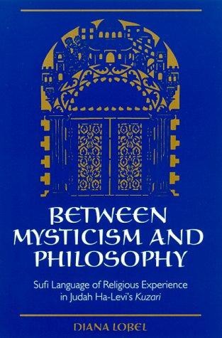Between Mysticism and Philosophy: Sufi Language of Religious Experience in Judah Ha-Levi's Kuzari