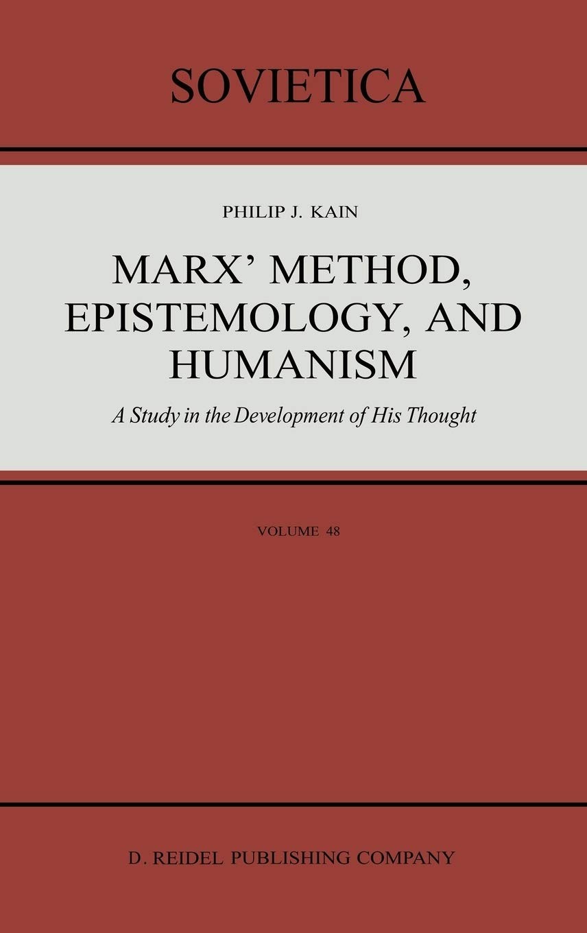 Marx’ Method, Epistemology, and Humanism: A Study in the Development of His Thought