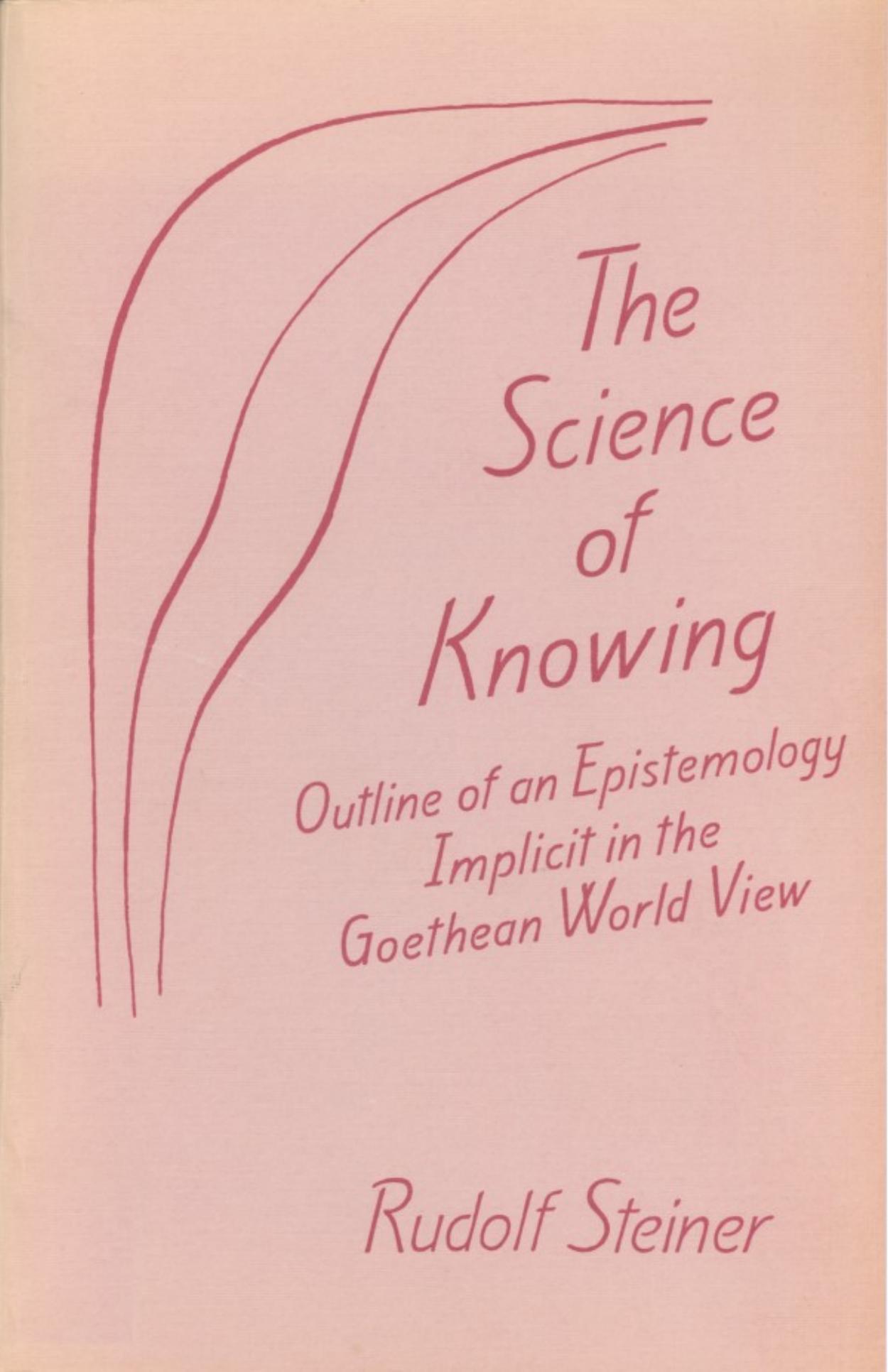 The Science of Knowing: Outline of an Epistemology Implicit in the Goethean World View : With Particular Reference to Schiller