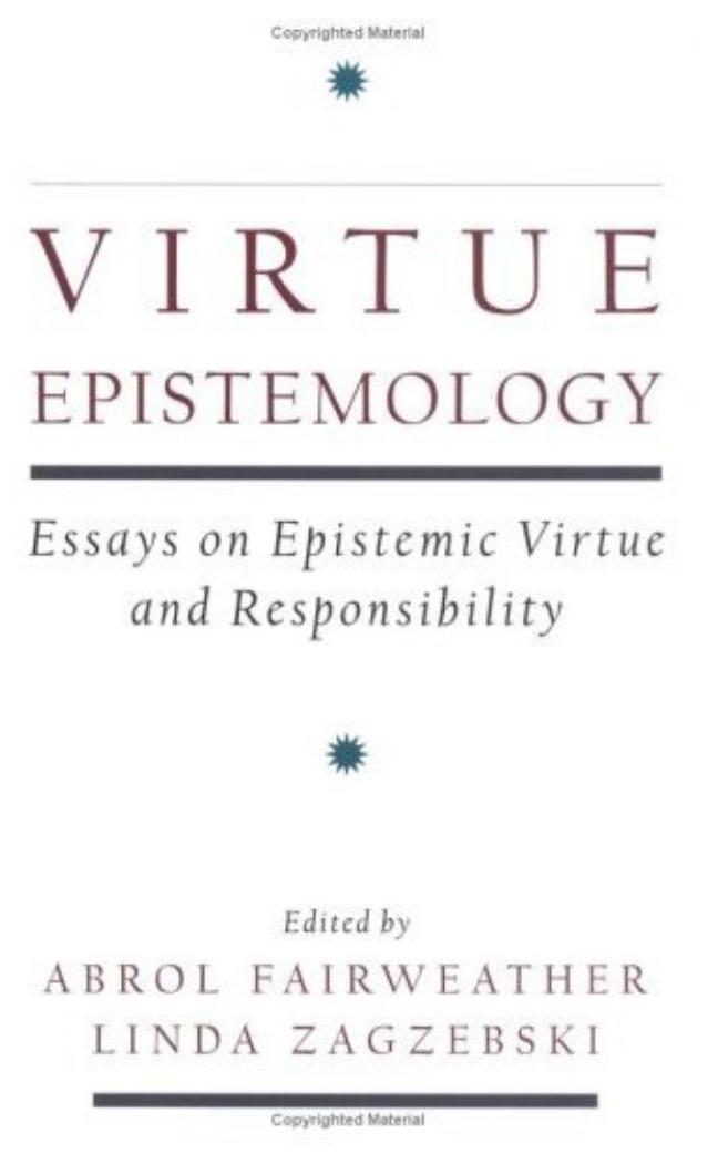 Virtue Epistemology: Essays on Epistemic Virtue and Responsibility