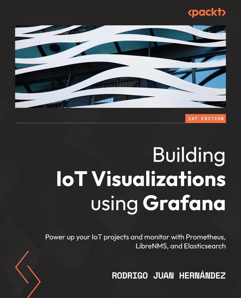 Building IoT Visualizations Using Grafana: Power Up Your IoT Projects and Monitor With Prometheus, LibreNMS, and Elasticsearch