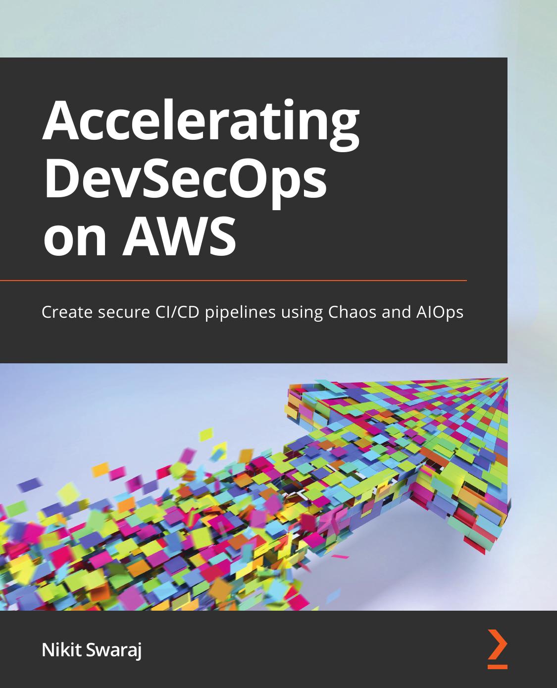 Accelerating DevSecOps on AWS: Create Secure CI/CD Pipelines Using Chaos and AIOps