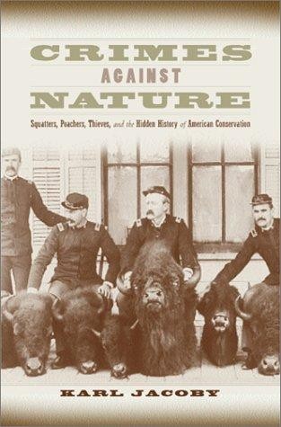 Crimes Against Nature: Squatters, Poachers, Thieves, and the Hidden History of American Conservation