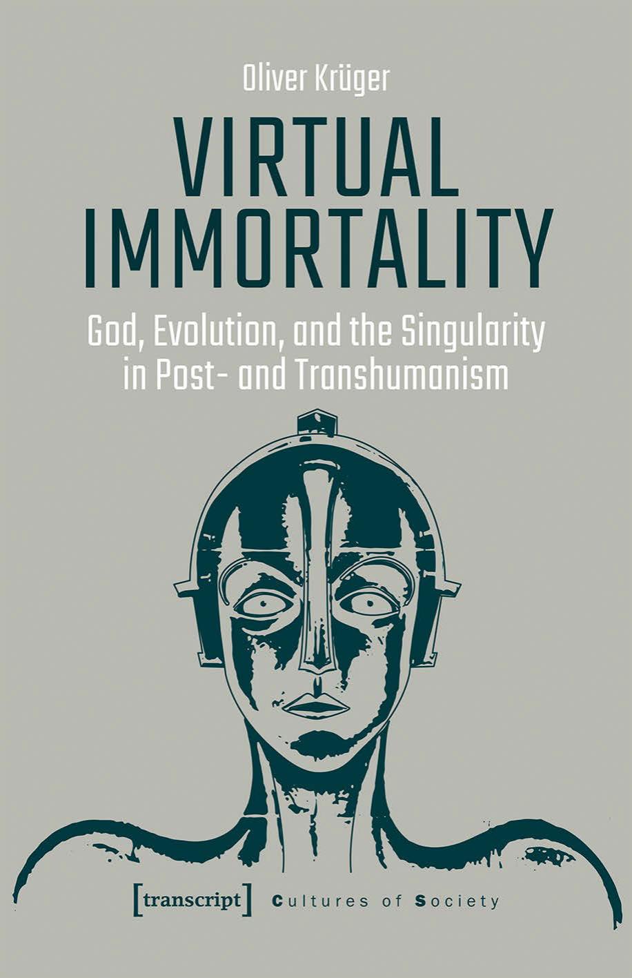 Virtual Immortality - God, Evolution and the Singularity in Post- and Transhumanism