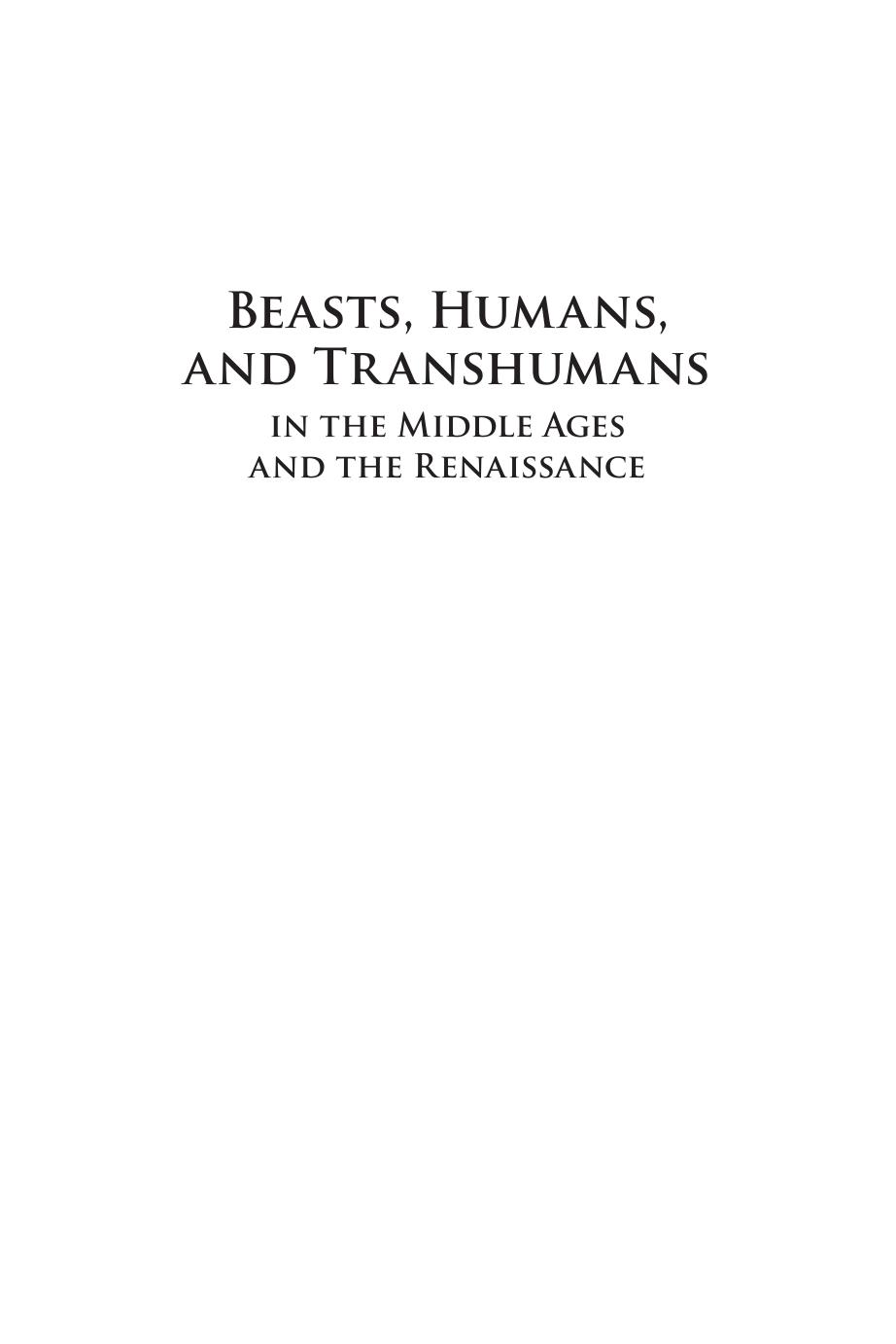 Beasts, Humans, and Transhumans in the Middle Ages and the Renaissance