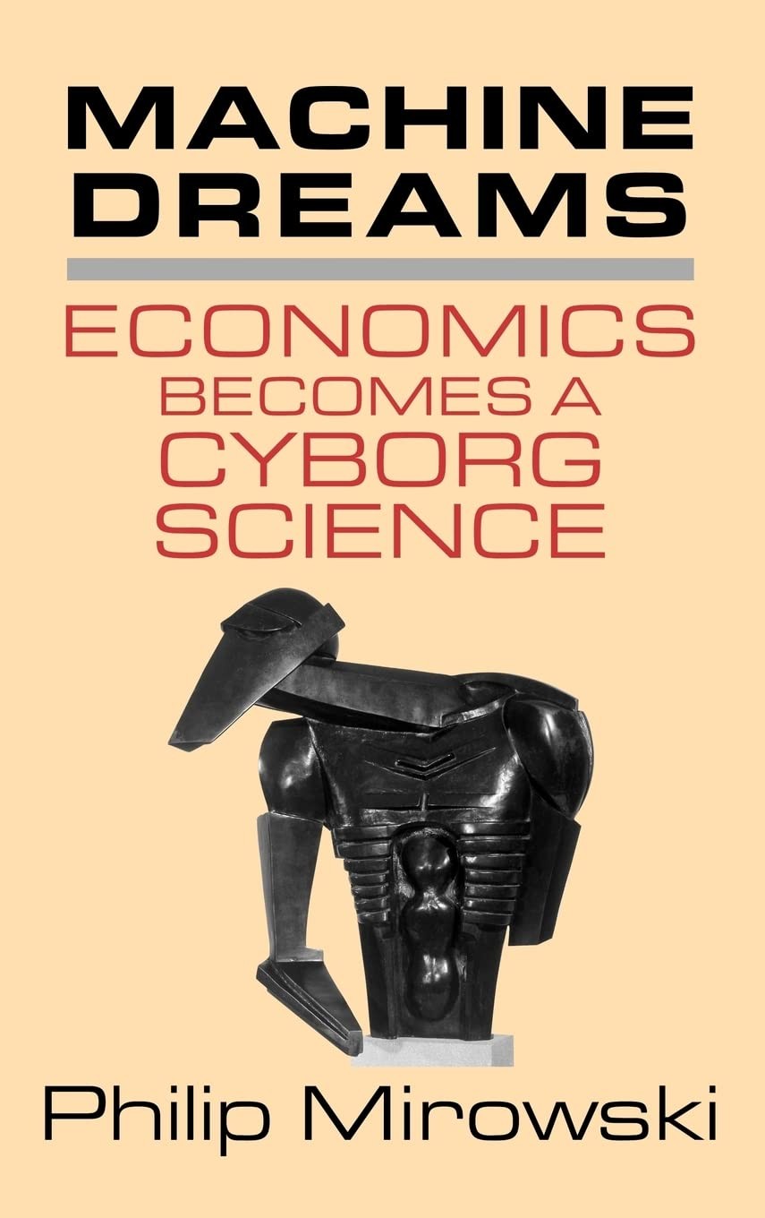 Machine Dreams: Economics Becomes a Cyborg Science