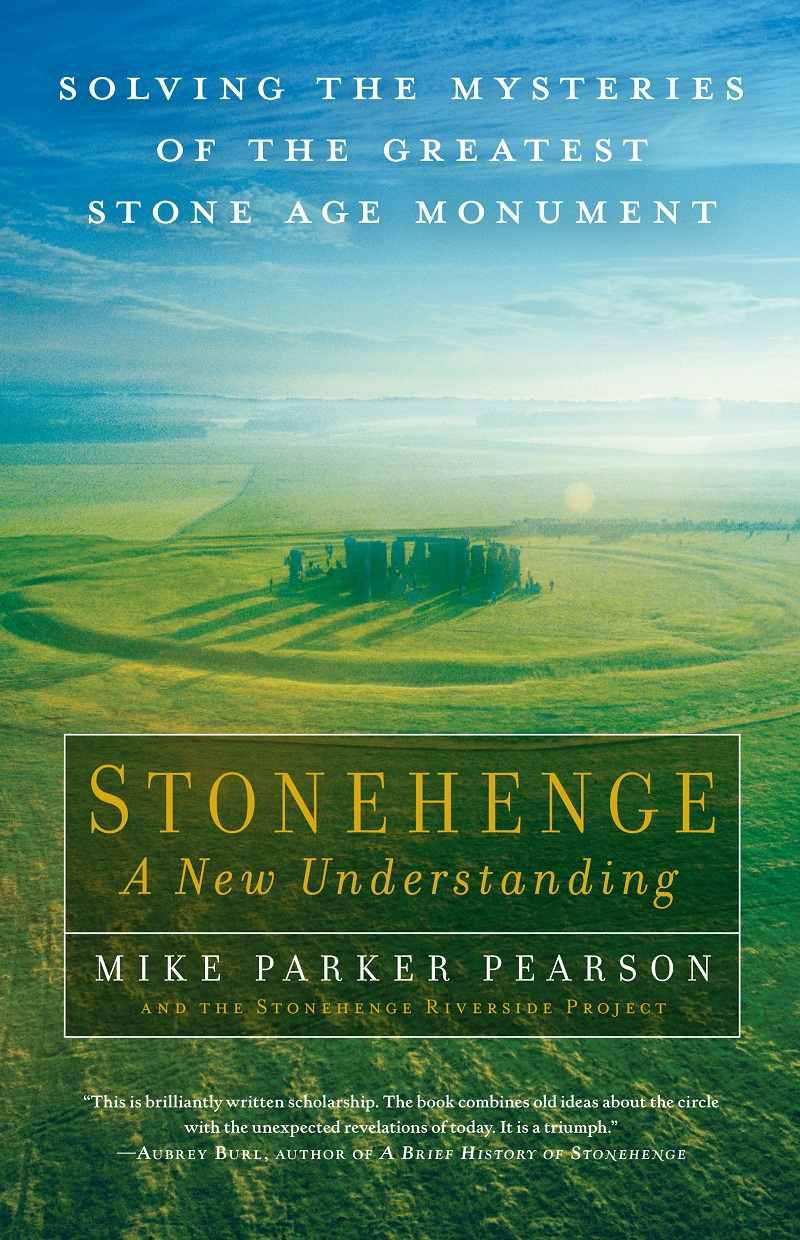 Stonehenge: A New Understanding : Solving the Mysteries of the Greatest Stone Age Monument