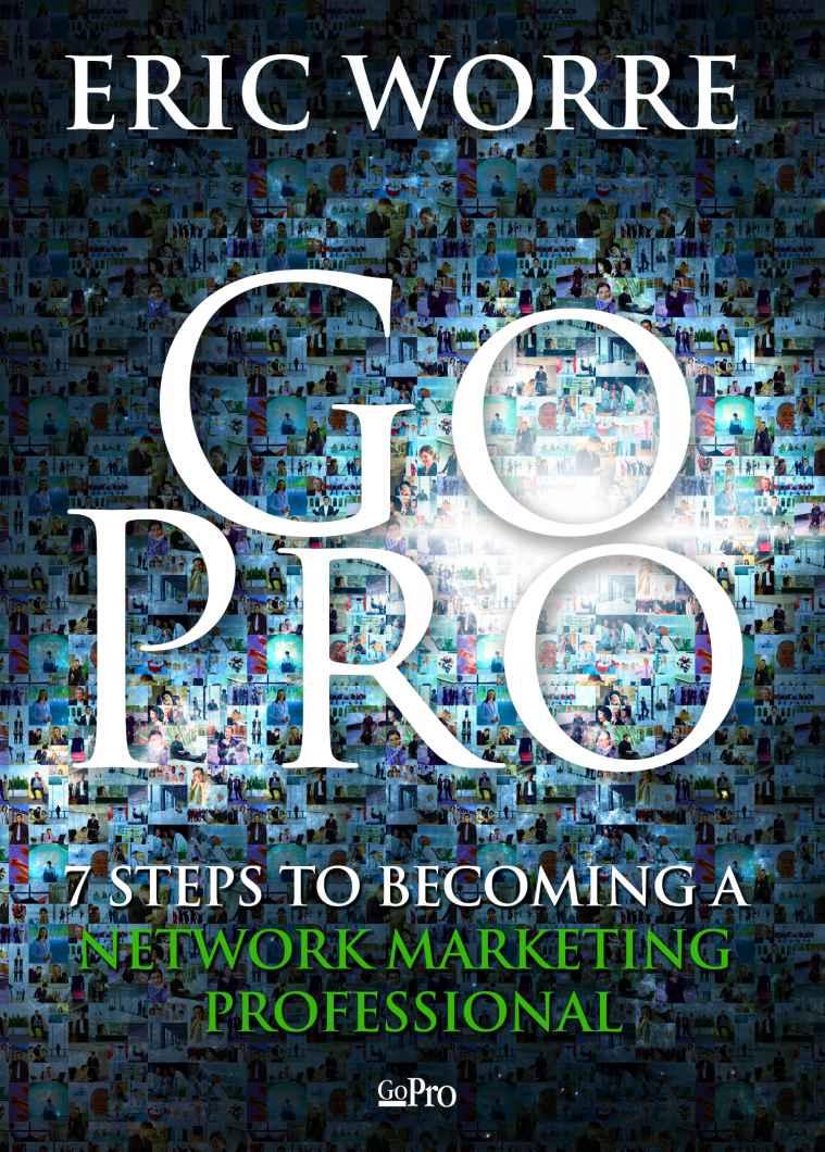 Go Pro - 7 Steps to Becoming a Network Marketing Professional