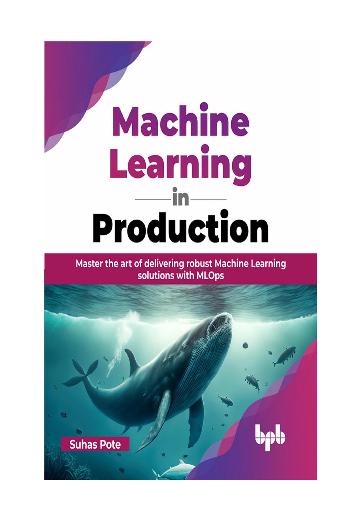 Machine Learning in Production: Master the Art of Delivering Robust Machine Learning Solutions With MLOps (English Edition)