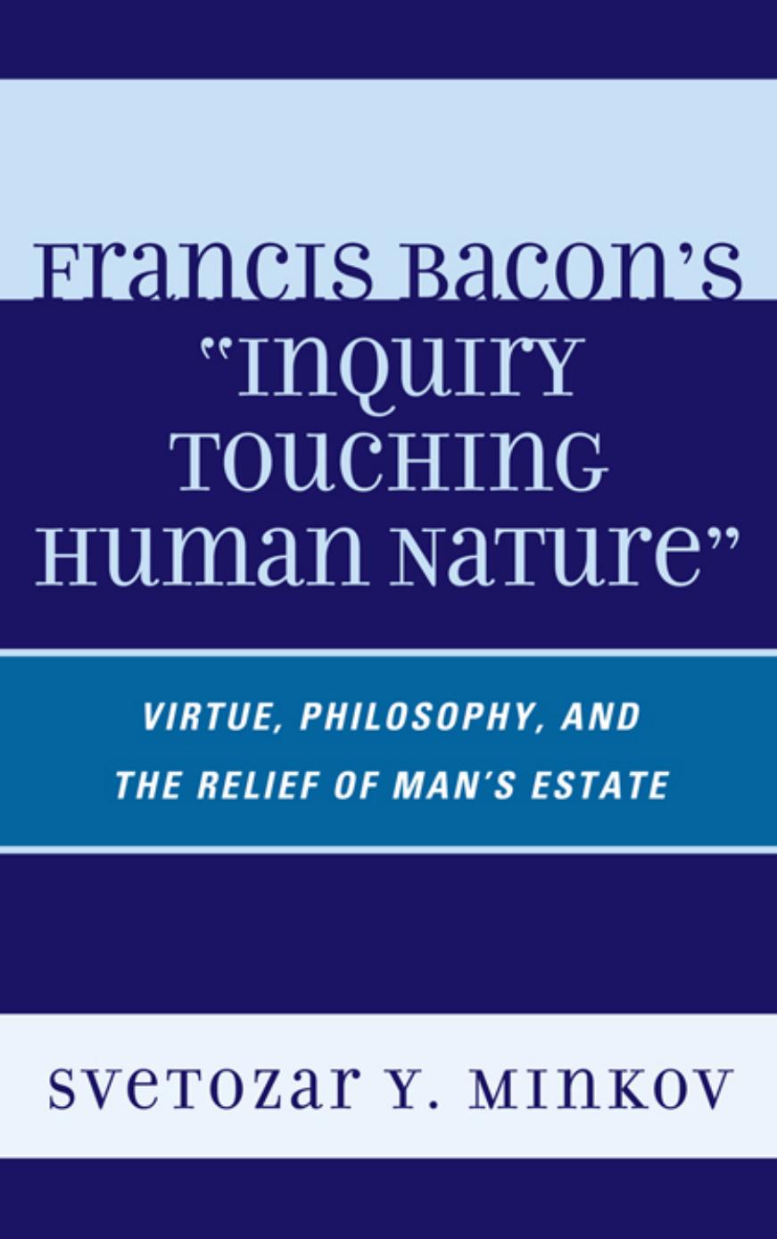 Francis Bacon's "Inquiry Touching Human Nature": Virtue, Philosophy, and the Relief of Man's Estate