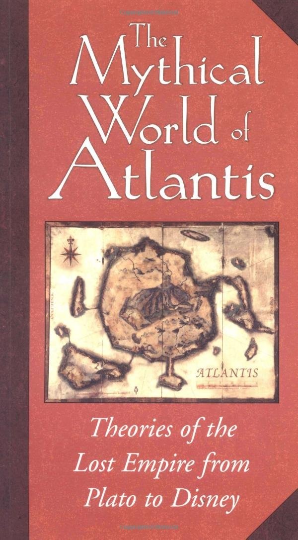 The Mythical World of Atlantis, From Plato to Disney: Theories of the Lost Empire
