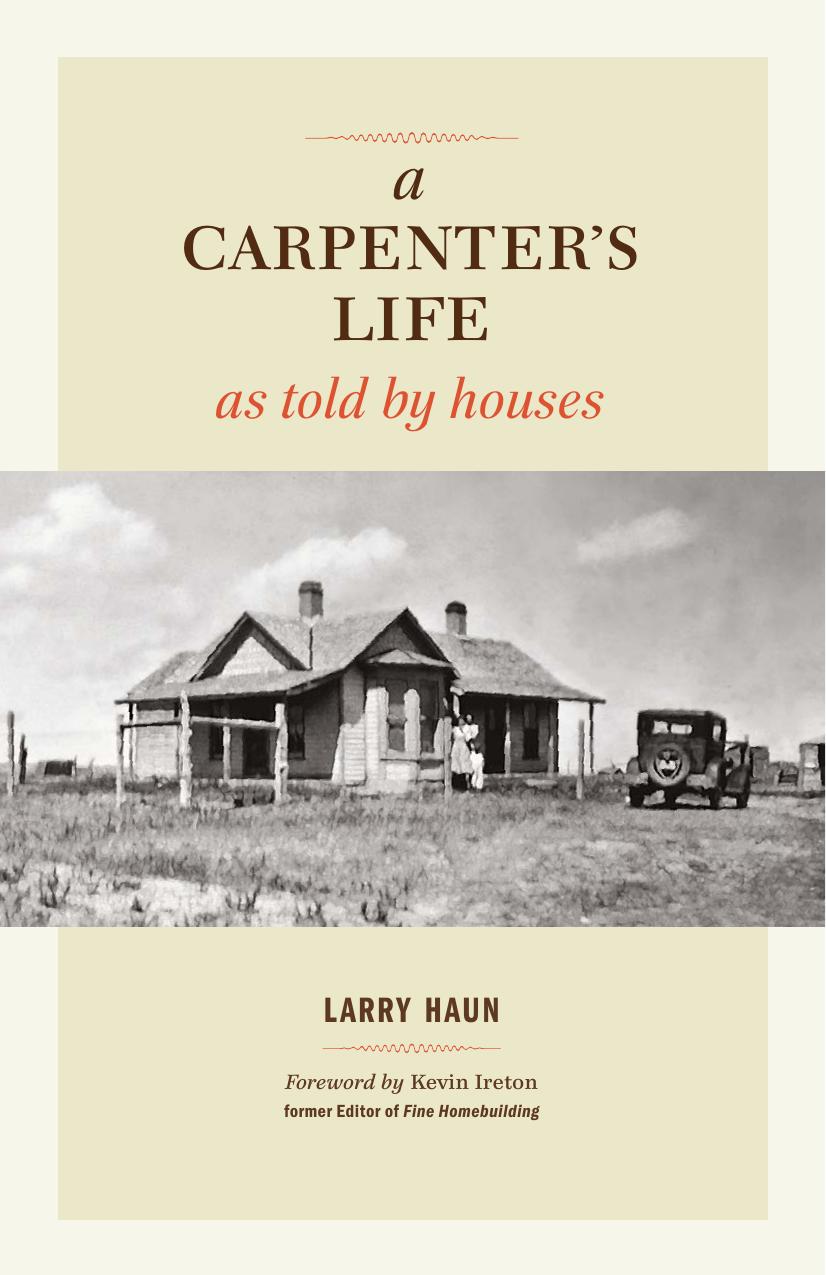 A Carpenter's Life as Told by Houses by Larry Haun