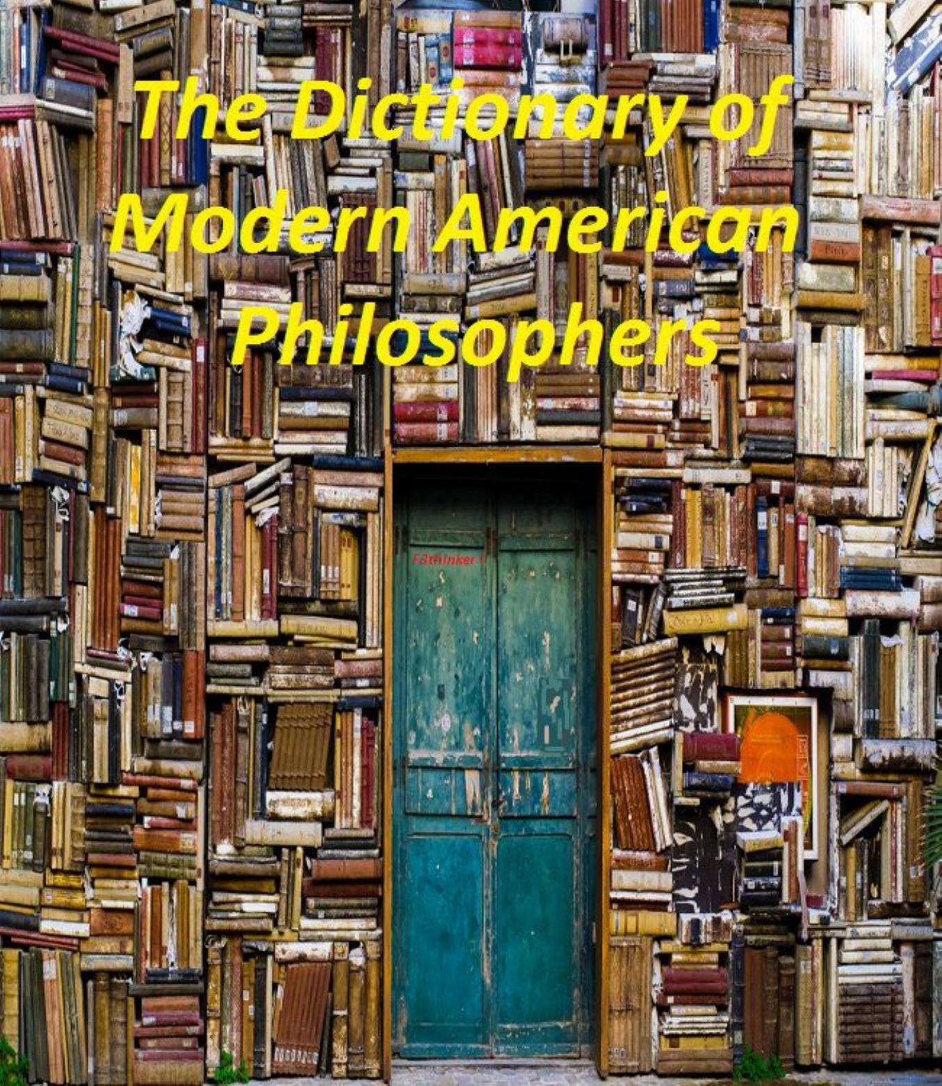 The Dictionary of Modern American Philosophers