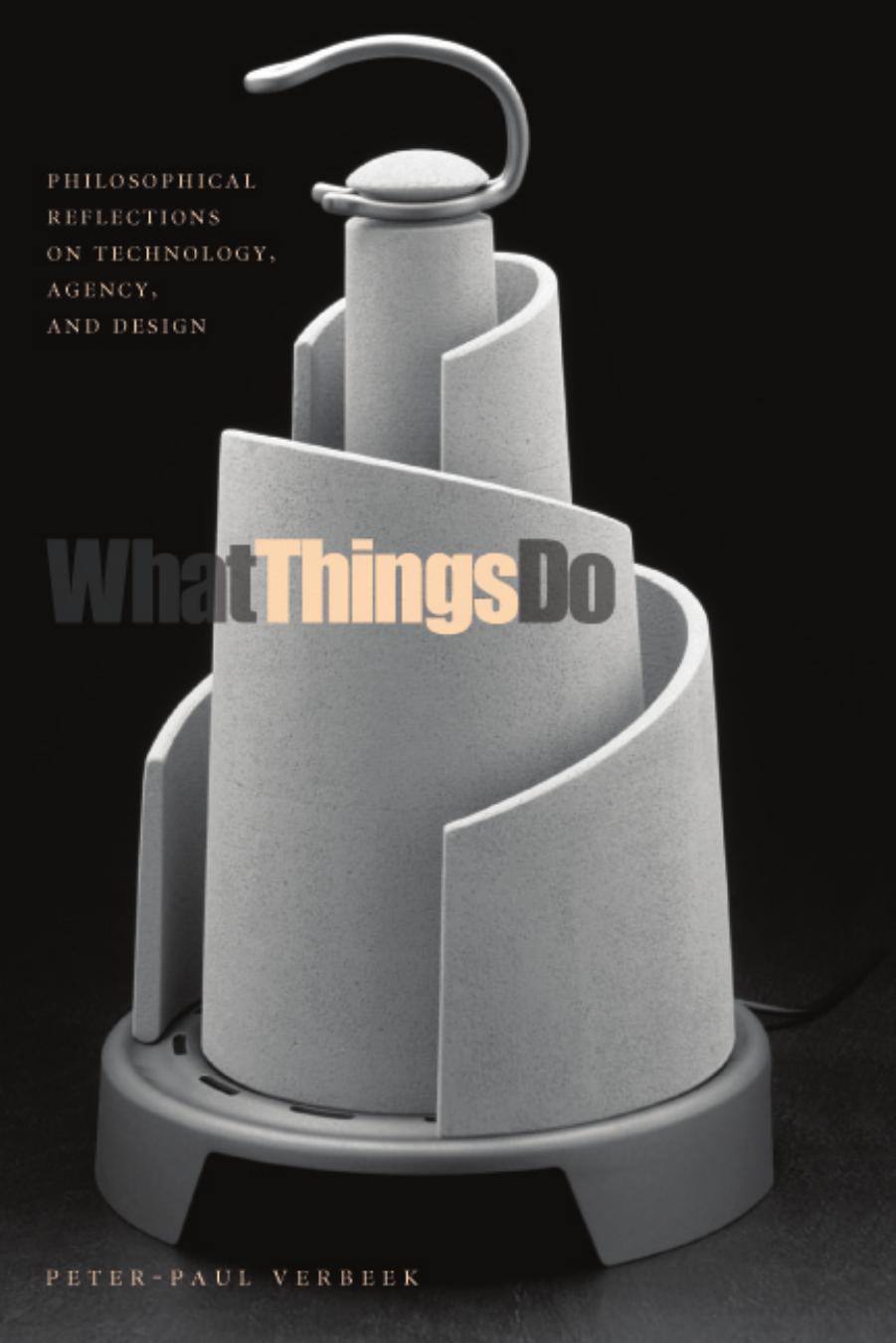 What Things Do: Philosophical Reflections on Technology, Agency, and Design