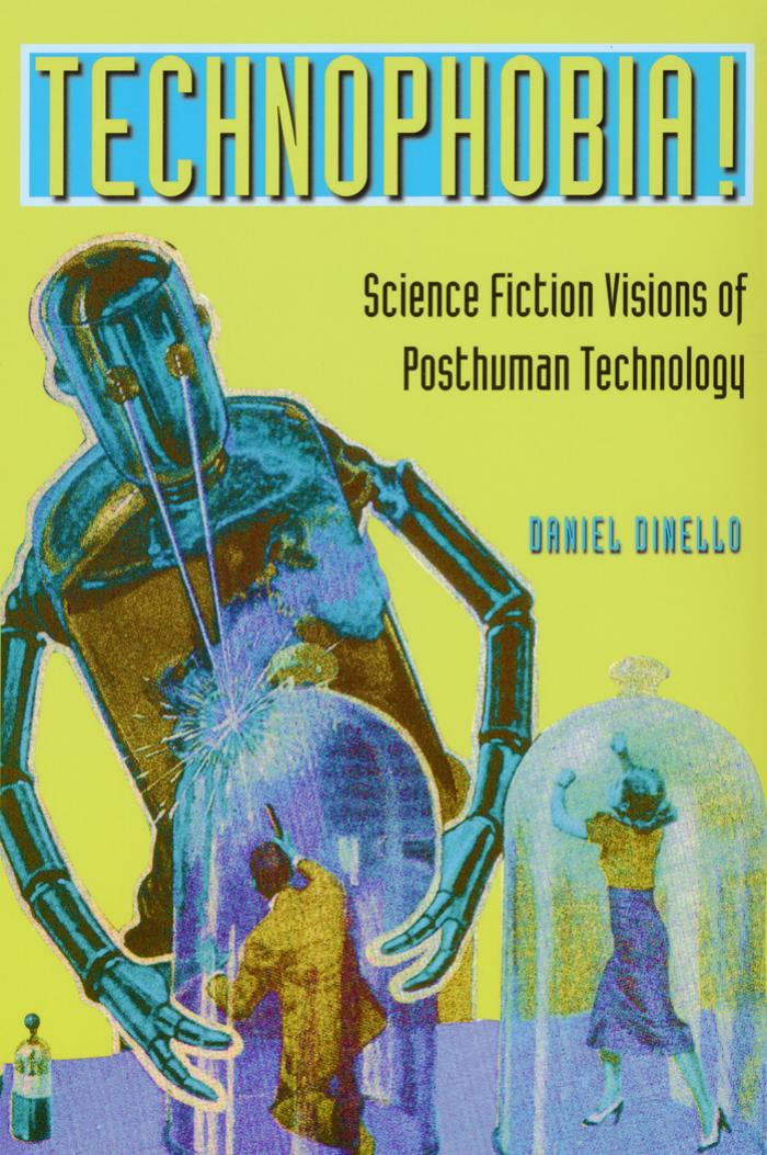Technophobia!: Science Fiction Visions of Posthuman Technology
