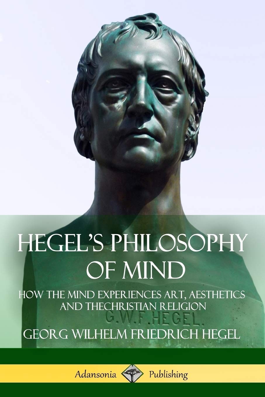 Hegel's Philosophy of Mind: How the Mind Experiences Art, Aesthetics and the Christian Religion (Hardcover)