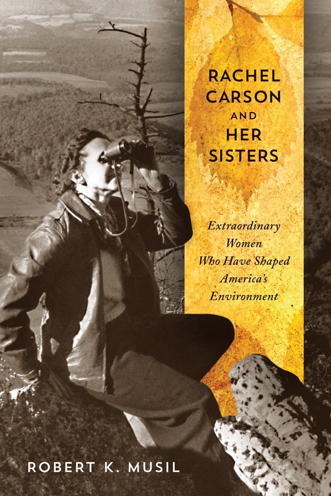 Rachel Carson and Her Sisters: Extraordinary Women Who Have Shaped America's Environment