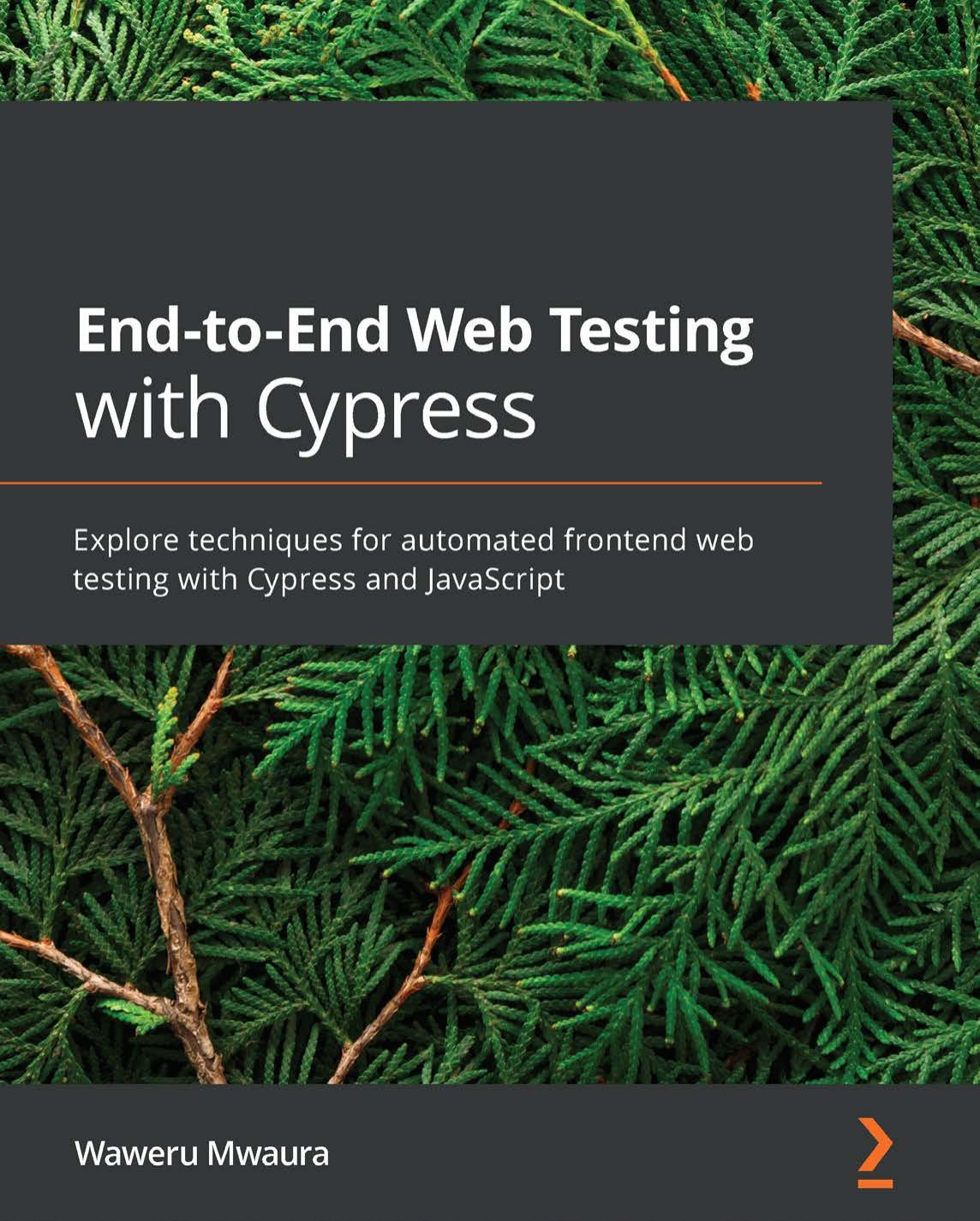 End-To-End Web Testing With Cypress: Explore Techniques for Automated Frontend Web Testing With Cypress and JavaScript
