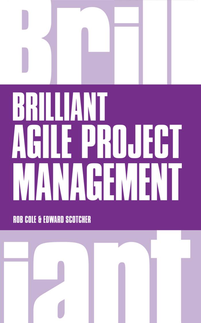 Brilliant Agile Project Management: A Practical Guide to Using Agile, Scrum and Kanban