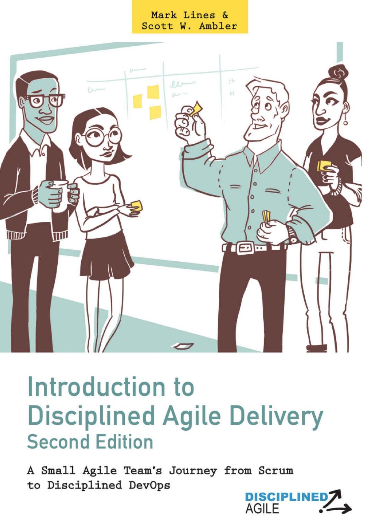 Introduction to Disciplined Agile Delivery 2nd Edition: A Small Agile Team's Journey From Scrum to Disciplined DevOps