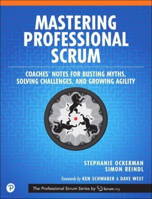 Mastering Professional Scrum: Coaches' Notes for Busting Myths, Solving Challenges, and Growing Agility