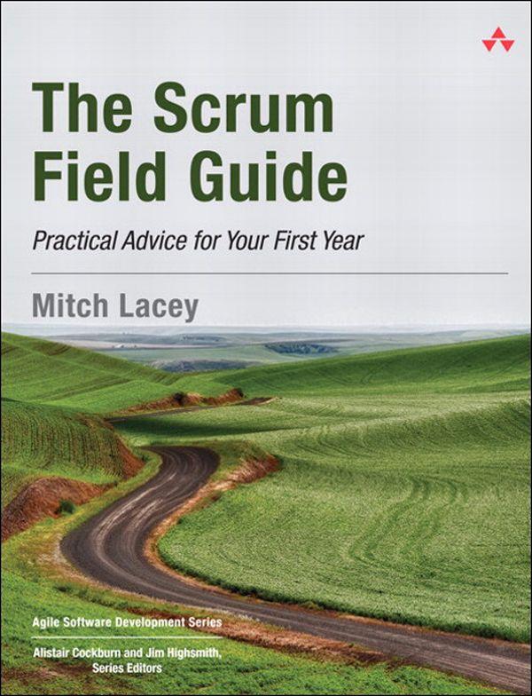 The Scrum Field Guide: Practical Advice for Your First Year (Agile Software Development Series)
