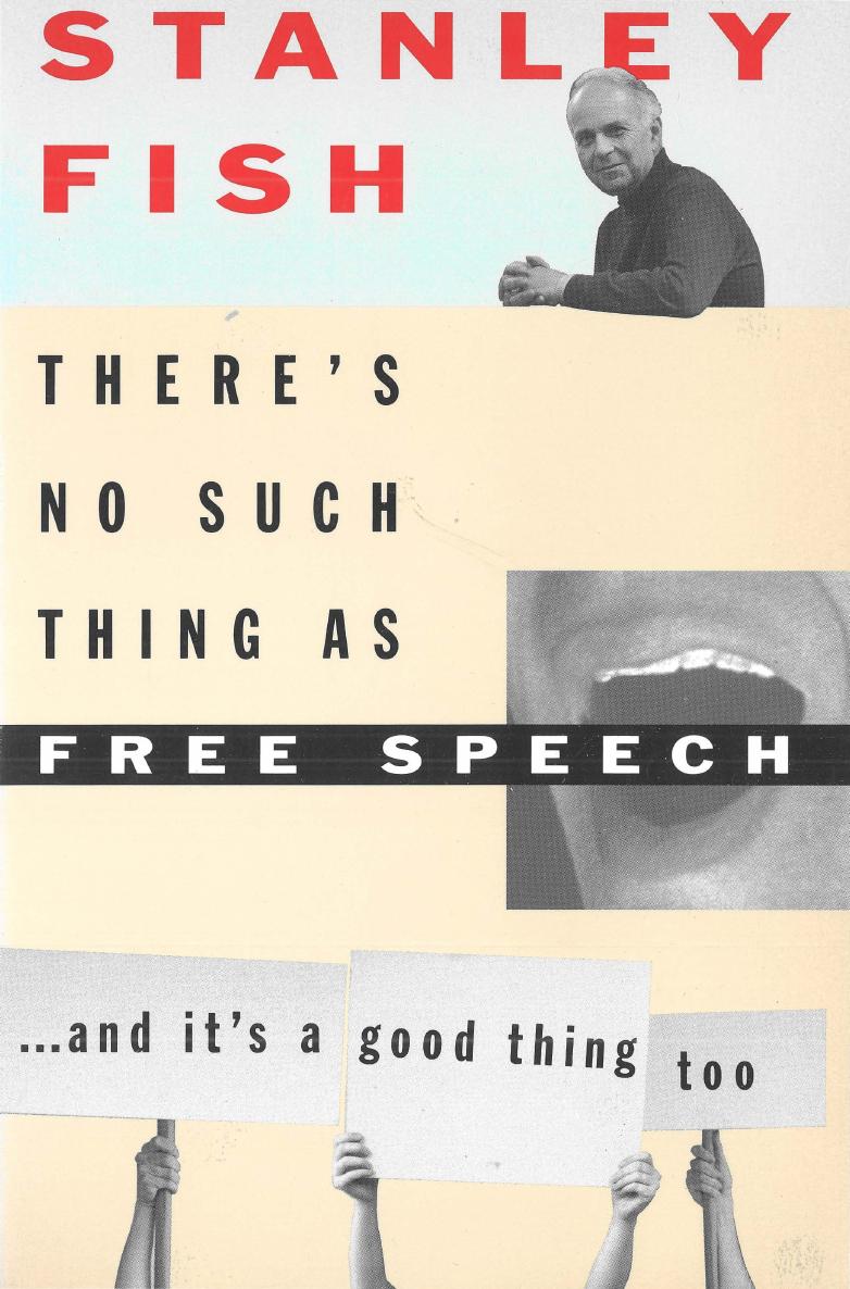 There's No Such Thing as Free Speech, and It's a Good Thing, Too