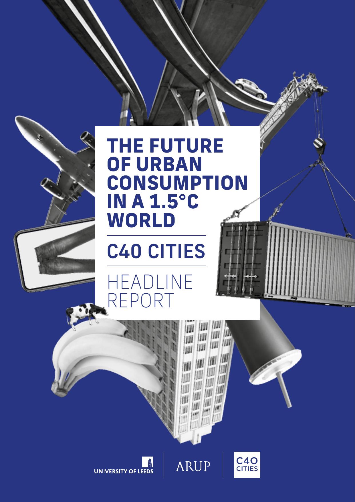 Arup C40 The Future of Urban Consumption in a 1 5C World