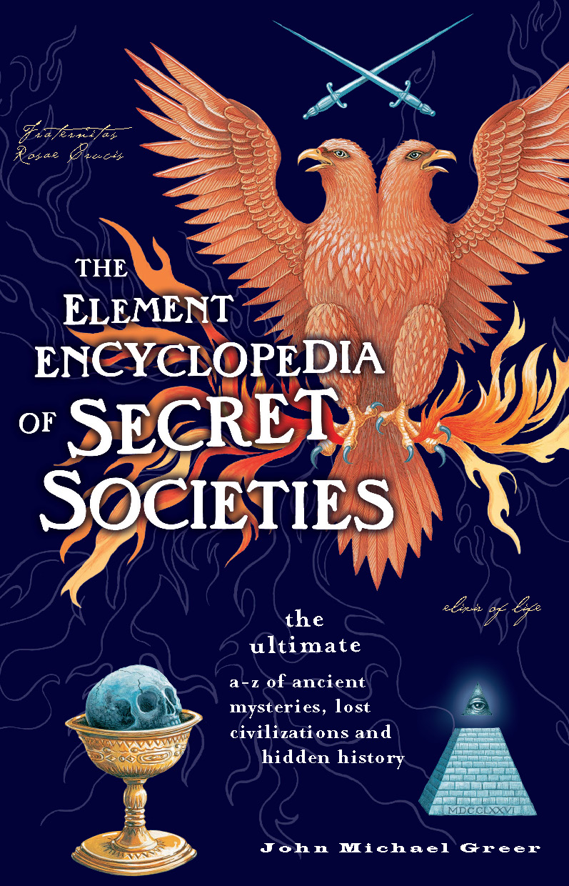 The Element Encyclopedia of Secret Societies: The Ultimate A–Z of Ancient Mysteries, Lost Civilizations and Forgotten Wisdom