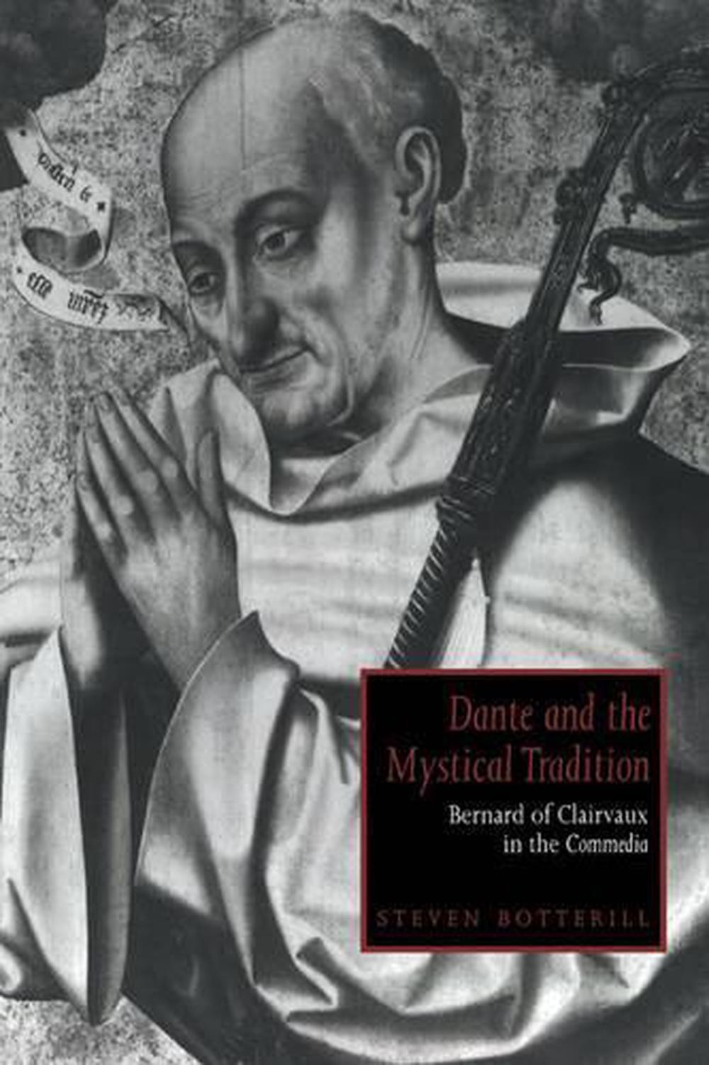 Dante and the Mystical Tradition: Bernard of Clairvaux in the Commedia