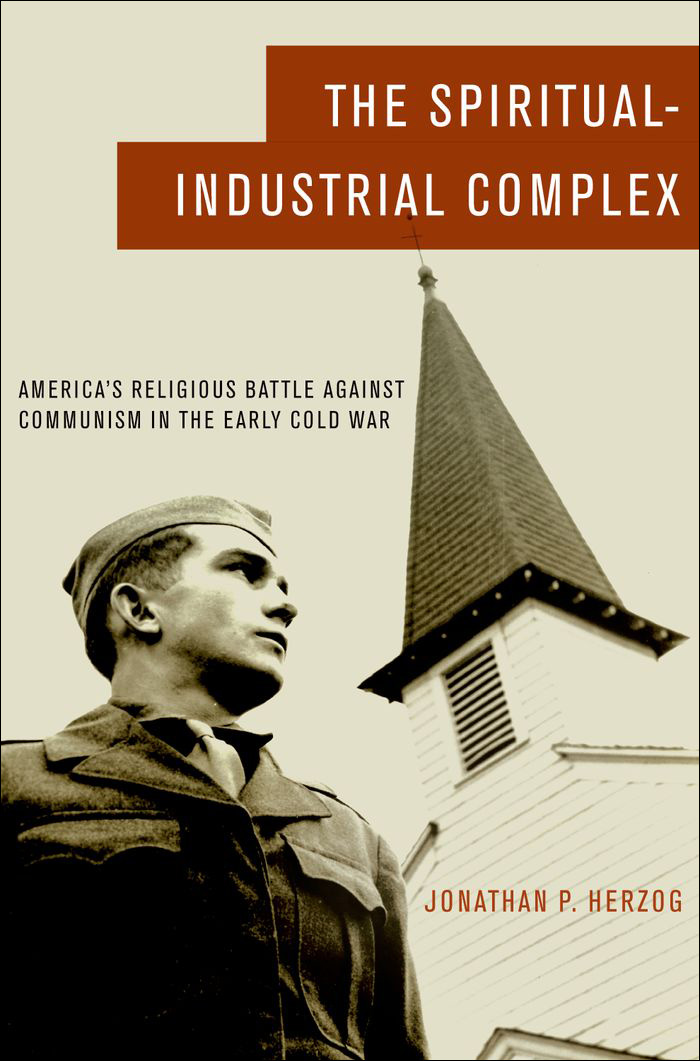 The Spiritual-Industrial Complex: America's Religious Battle Against Communism in the Early Cold War