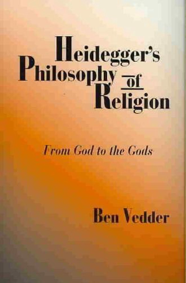 Heidegger's Philosophy of Religion - From God to the Gods