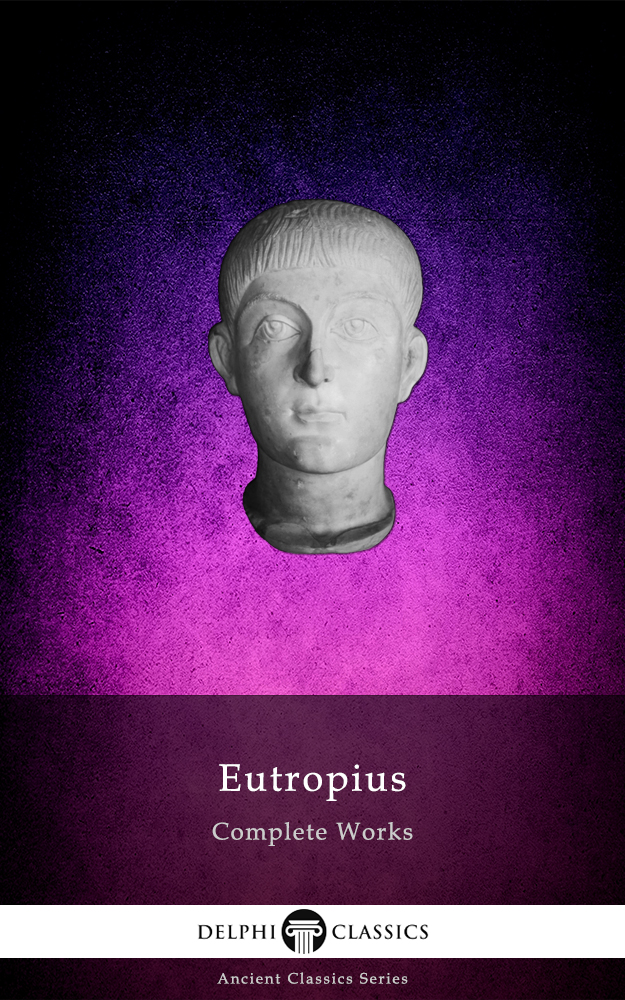 Delphi Complete Works of Eutropius (Illustrated)