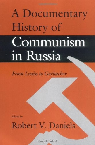 A Documentary History of Communism in Russia: From Lenin to Gorbachev
