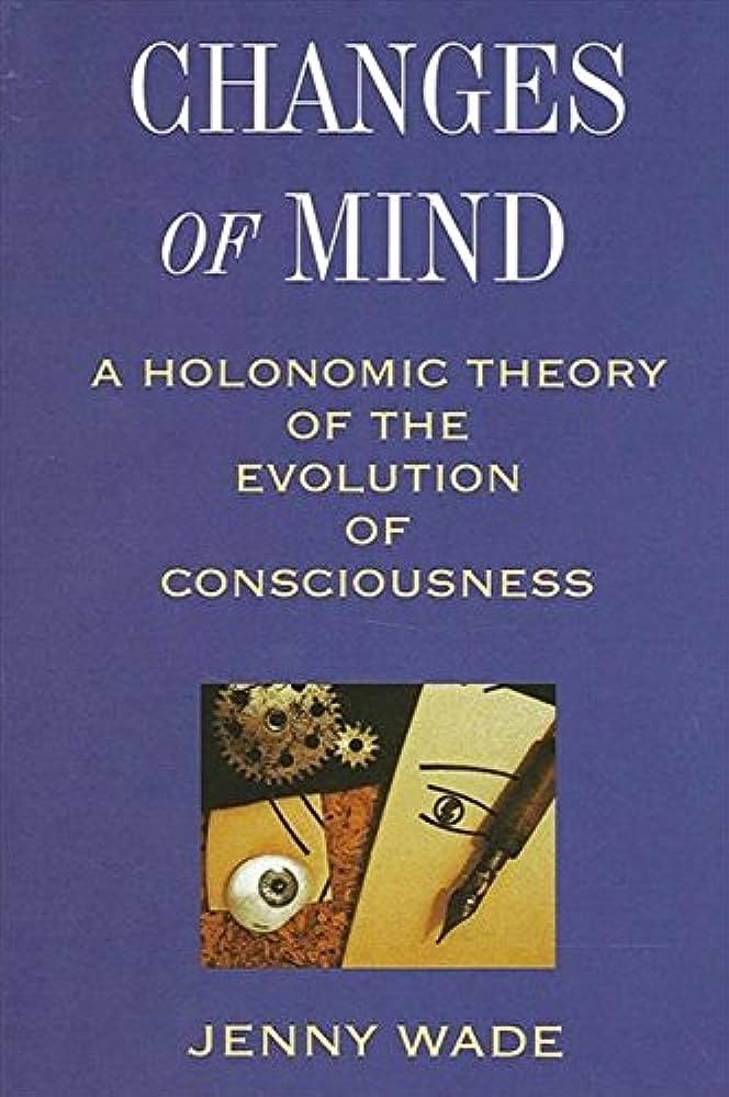 Changes of Mind: A Holonomic Theory of the Evolution of Consciousness - Pages 107-127