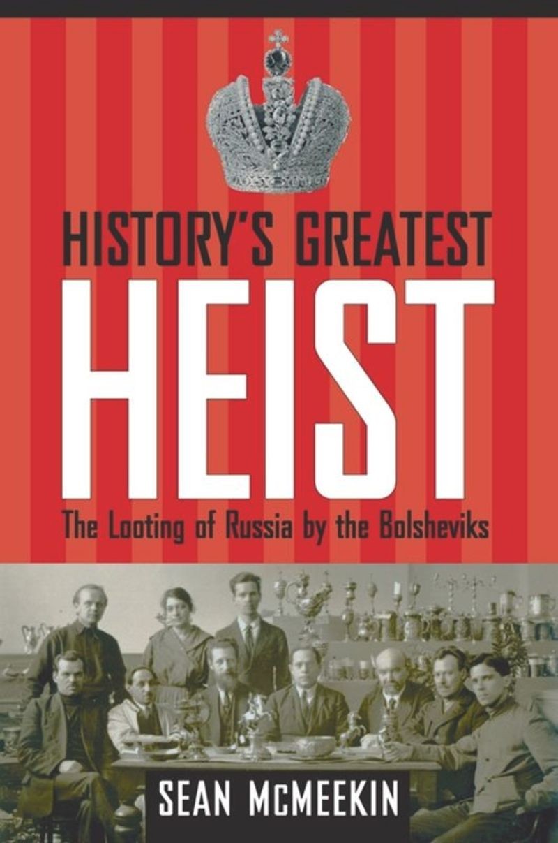 History's Greatest Heist: The Looting of Russia by the Bolsheviks
