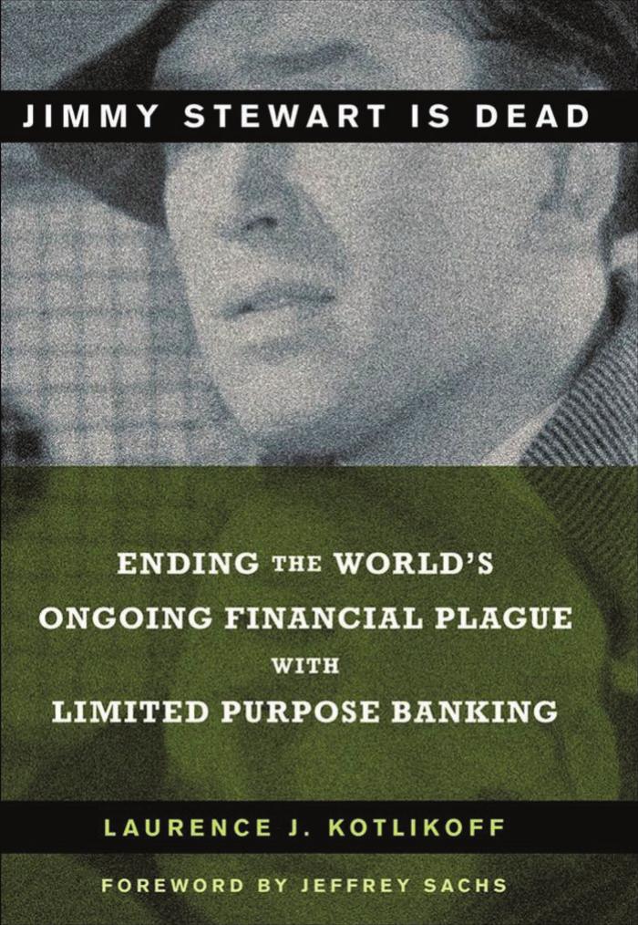 Jimmy Stewart Is Dead: Ending the World's Ongoing Financial Plague With Limited Purpose Banking