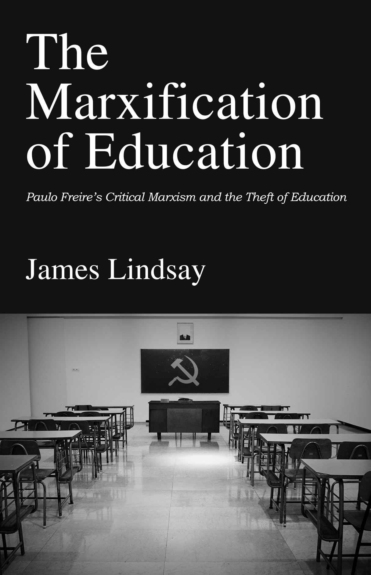 The Marxification of Education: Paulo Freire's Critical Marxism and Theft of Education
