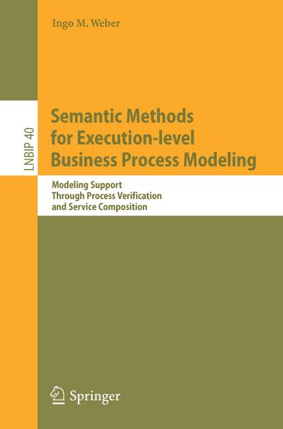 Semantic Methods for Execution-Level Business Process Modeling: Modeling Support Through Process Verification and Service Composition