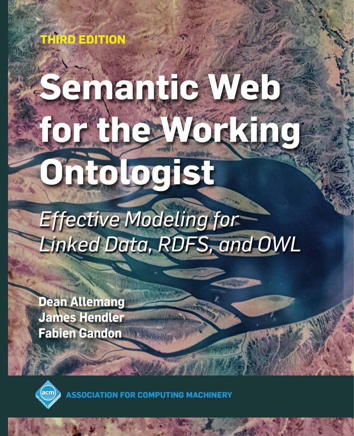 Semantic Web for the Working Ontologist: Effective Modeling for Linked Data, RDFS, and OWL
