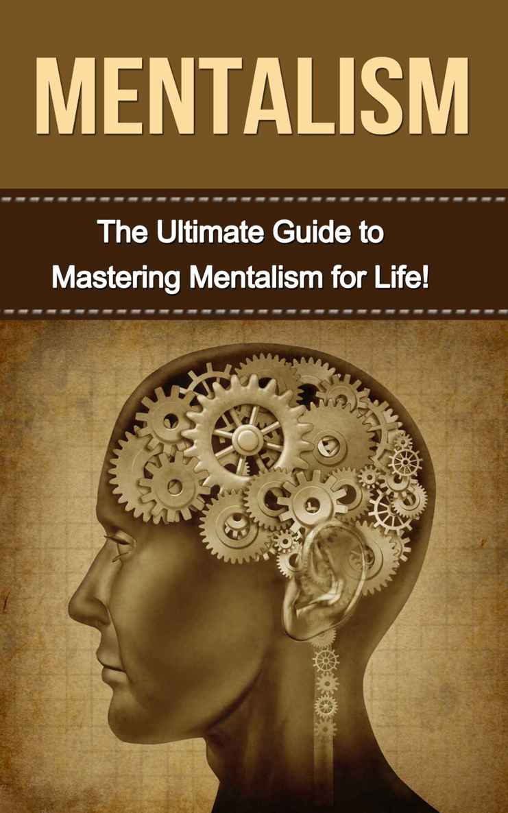 Mentalism: The Ultimate Guide to Mastering Mentalism in Life