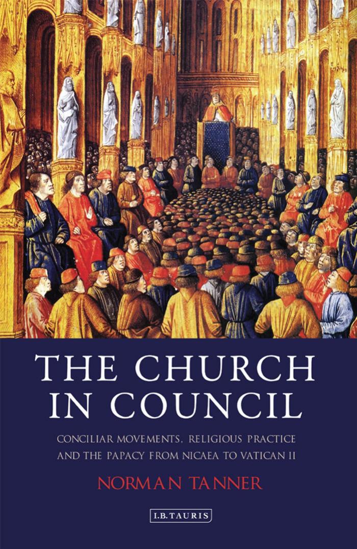 The Church in Council: Conciliar Movements, Religious Practice and the Papacy From Nicaea to Vatican II