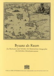 Byzanz als Raum: zu Methoden und Inhalten der historischen Geographie des östlichen Mittelmeerraumes