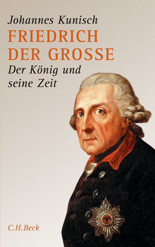 Friedrich der Grosse: Der König und seine Zeit