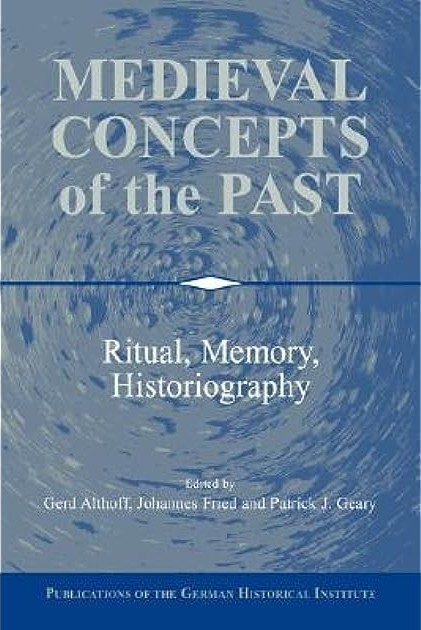 Medieval Concepts of the Past: Ritual, Memory, Historiography