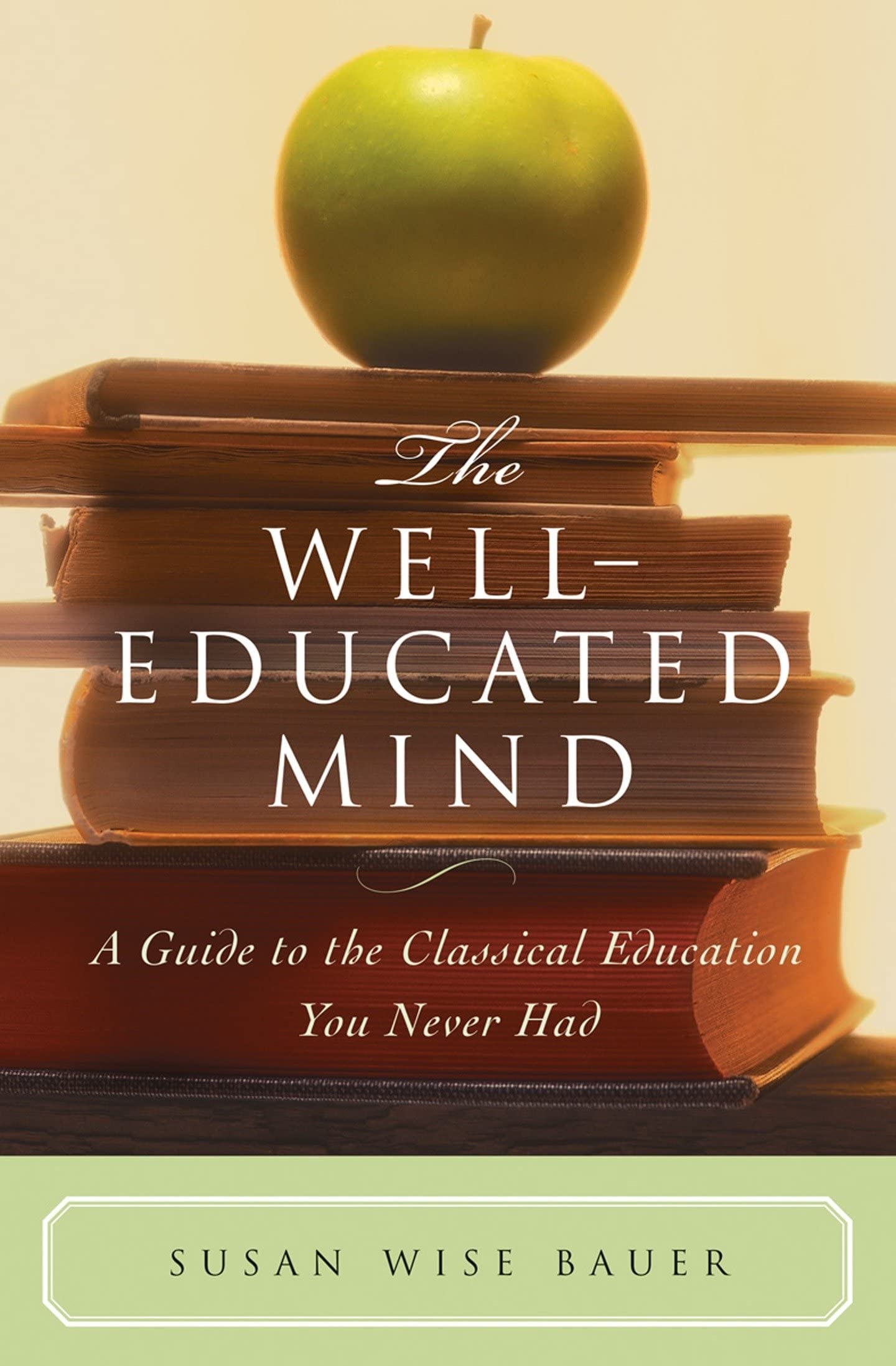 Well Educated Mind: A Guide to the Classical Education You Never Had