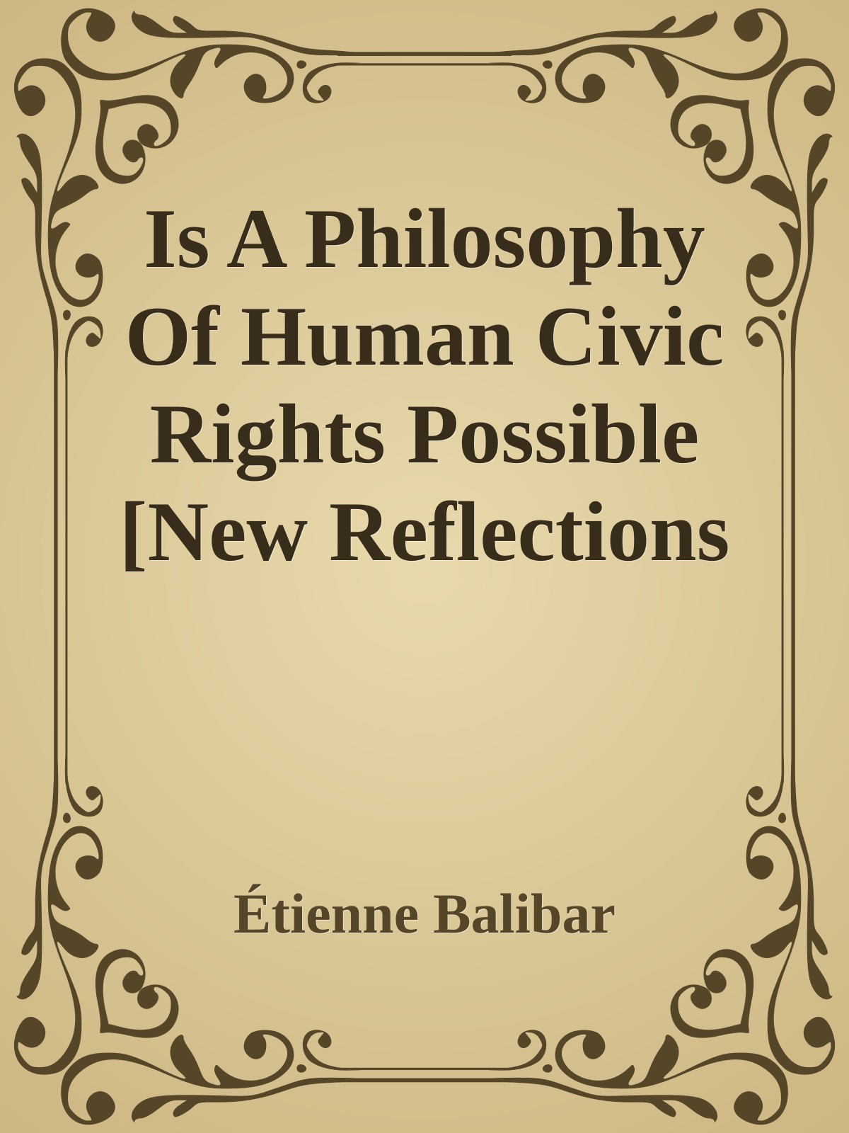 Is A Philosophy Of Human Civic Rights Possible [New Reflections On Equaliberty]