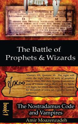 The Battle of Prophets and Wizards: Book 1: The Nostradamus Code and Vampires